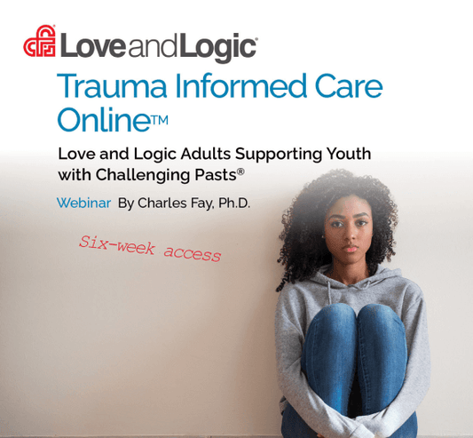 Love and Logic Trauma Informed Care Online - Webinar